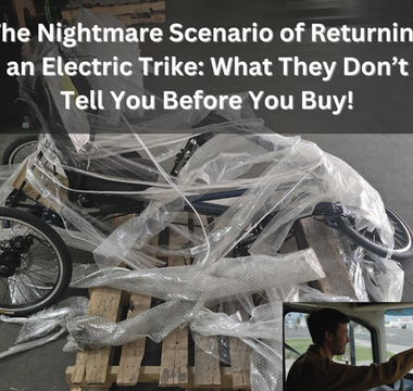 The Nightmare Scenario of Returning an Electric Trike: What You Need to Know Before You Buy (#2 Could SAVE You Hundreds!)